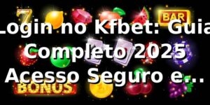 Login no Kfbet: Guia Completo 2025 🚀 | Acesso Seguro e Rápido